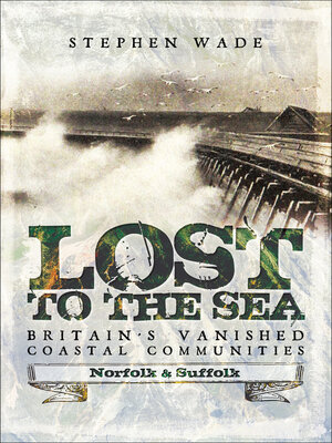 cover image of Lost to the Sea, Britain's Vanished Coastal Communities